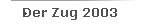 Der Zug 2003