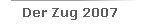 Der Zug 2007