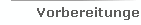 Vorbereitungen