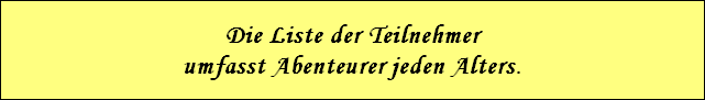 Die Liste der Teilnehmer
umfasst Abenteurer jeden Alters.