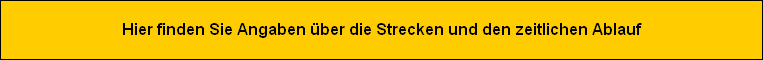 Hier finden Sie Angaben �ber die Strecken und den zeitlichen Ablauf