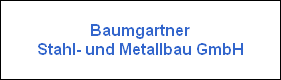 Baumgartner
Stahl- und Metallbau GmbH
