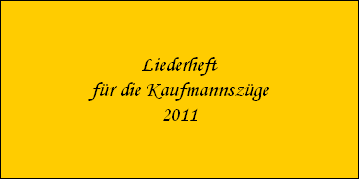 Liederheft
f�r die Kaufmannsz�ge
2011